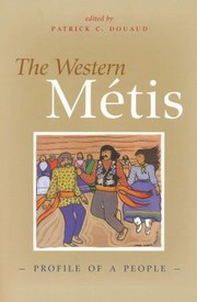 Enlarge cover image for The western Métis : profile of a people / edited by Patrick C. Douaud.