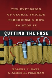 Enlarge cover image for Cutting the fuse : the explosion of global suicide terrorism and how to stop it / Robert A. Pape, James K. Feldman.