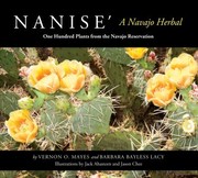 Enlarge cover image for Nanise': a Navajo herbal : one hundred plants from the Navajo Reservation / by Vernon O. Mayes and Barbara Bayless Lacy ; with illustrations by Jack Ahasteen and Jason Chee.