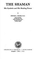 Enlarge cover image for The shaman, his symbols and his healing power / by Spencer L. Rogers.