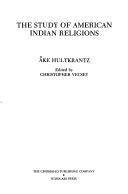 Enlarge cover image for The study of American Indian religions / Åke Hultkrantz ; edited by Christopher Vecsey.