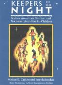 Enlarge cover image for Keepers of the Night Native American stories and nocturnal activities for children / Michael J. Caduto and Joseph Bruchac ; story illustrations by David Kanietakeron Fadden ; chapter illustrations by Jo Levasseur and Carol Wood ; foreword by Merlin D. Tuttle.