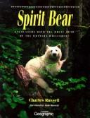 Enlarge cover image for Spirit bear : encounters with the white bear of the western rainforest / text and photographs by Charles Russell ; foreword by Andy Russell.