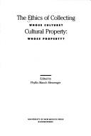 Enlarge cover image for The Ethics of collecting cultural property : whose culture? whose property?