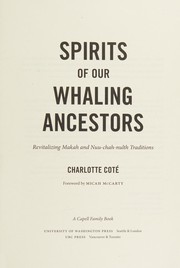 Enlarge cover image for Spirits of our whaling ancestors : revitalizing Makah and Nuu-chah-nulth traditions / Charlotte Coté ; foreword by Micah McCarty.