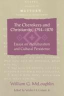 Enlarge cover image for The Cherokees and Christianity, 1794-1870 : essays on acculturation and cultural persistence