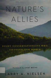 Enlarge cover image for Nature's allies : eight conservationists who changed our world / Larry A. Nielsen ; foreword by Curt Meine.