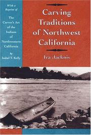 Enlarge cover image for Carving traditions of northwest California / Ira Jacknis ; with a reprint of The carver's art of the Indians of northwestern California / by Isabel T. Kelly.
