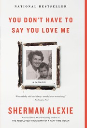 Enlarge cover image for You don't have to say you love me : a memoir / Sherman Alexie.