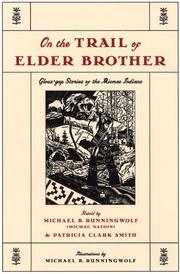 Enlarge cover image for On the trail of elder brother : Glous'gap stories of the Micmac Indians / retold by Michael B. RunningWolf & Patricia Clark Smith ; illustrations by Michael B. RunningWolf.