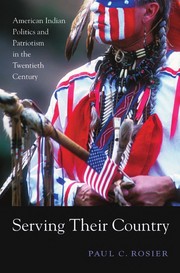 Enlarge cover image for Serving their country : American Indian politics and patriotism in the twentieth century / Paul C. Rosier.