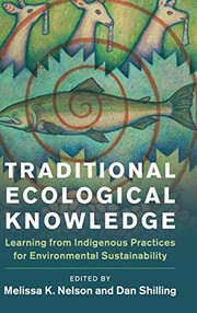 Enlarge cover image for Traditional ecological knowledge : learning from indigenous practices for environmental sustainability / edited by Melissa K. Nelson, Dan Shilling.