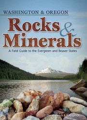 Enlarge cover image for Washington & Oregon rocks & minerals : a field guide to the Evergreen and Beaver states / Dan R. Lynch & Bob Lynch.