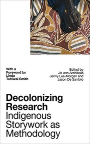 Enlarge cover image for Decolonizing research : indigenous storywork as methodology / edited by Jo-ann Archibald Q'um Q'um Xiiem, Jenny Bol Jun Lee-Morgan and Jason De Santolo ; with a foreword by Linda Tuhiwai Smith.