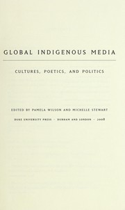 Enlarge cover image for Global indigenous media : cultures, poetics, and politics / edited by Pamela Wilson and Michelle Stewart.