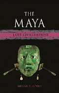 Enlarge cover image for The Maya : lost civilizations / Megan E. O'Neil.