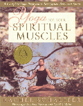 Enlarge cover image for Yoga for your spiritual muscles : a complete yoga program to strengthen body and spirit