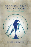 Enlarge cover image for Decolonizing trauma work : Indigenous stories and strategies