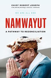 Enlarge cover image for Namwayut : we are all one : a pathway to reconciliation / Chief Robert Joseph.