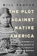 Enlarge cover image for The plot against native America : the fateful story of Native American boarding schools and the theft of tribal lands